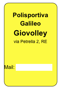 
Polisportiva
Galileo 
Giovolley
via Petrella 2, RE



Mail: info@giovolley.it
