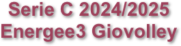 Serie C 2024/2025 
Energee3 Giovolley